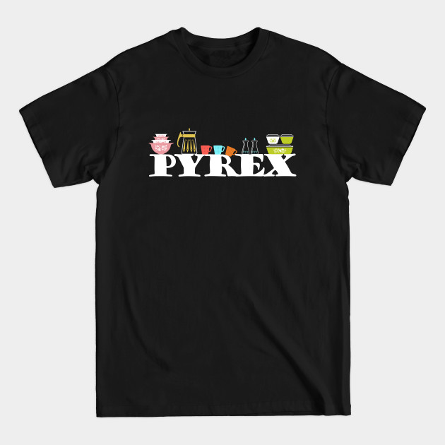 Discover Pyrex Lineup - Vintage Glass Kitchenware - Pyrex - T-Shirt