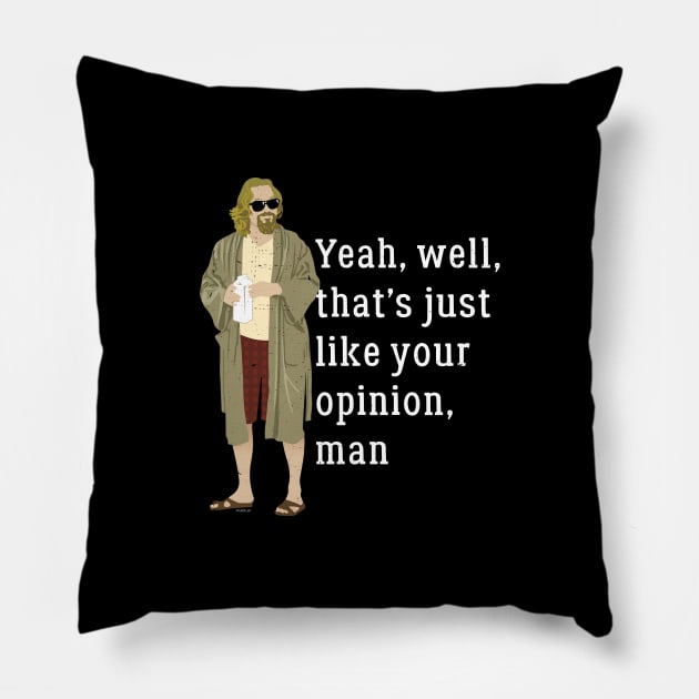 Yeah, well, that's just like your opinion, man Pillow by BodinStreet