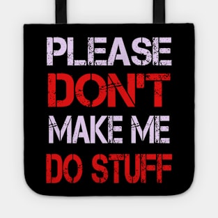 Please Don't Make Me Do Stuff Tote