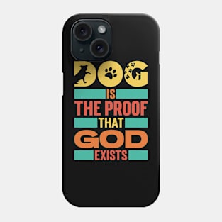 Dog Is The Proof That God Exists v3 Phone Case