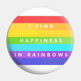 I Find Happiness In Rainbows Pin