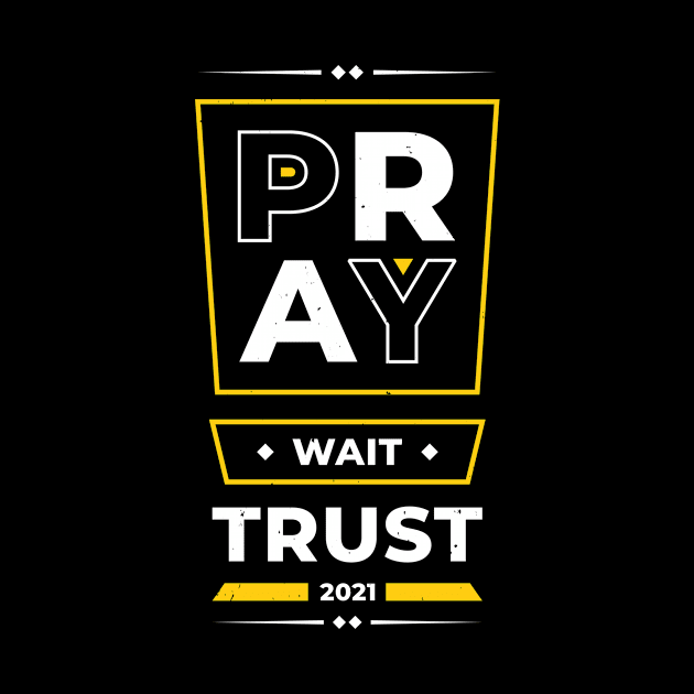 Pray Wait Trust Inspirational Quotes Positive by Foxxy Merch