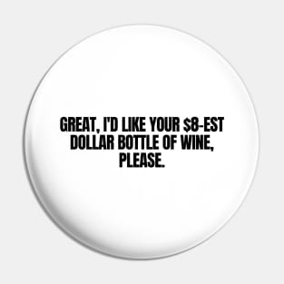 I d Like Your $8 Est Dollar Bottle Of Wine, Please, funny joke Pin