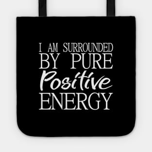 I am surrounded by pure positive energy Tote