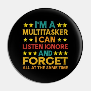 I'M A Multitasker I Can Listen Ignor And Forget Humor Pin