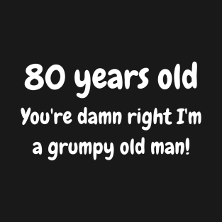 80 year old grumpy old man T-Shirt