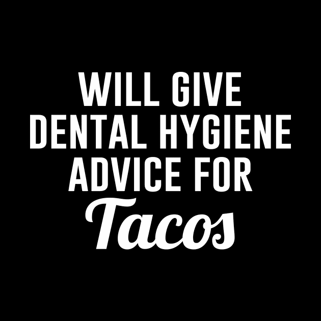 Will give dental hygiene advice for tacos by sandyrm