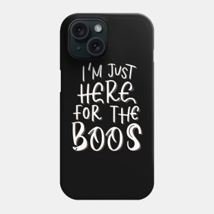 I'm Just Here for the Boos Phone Case