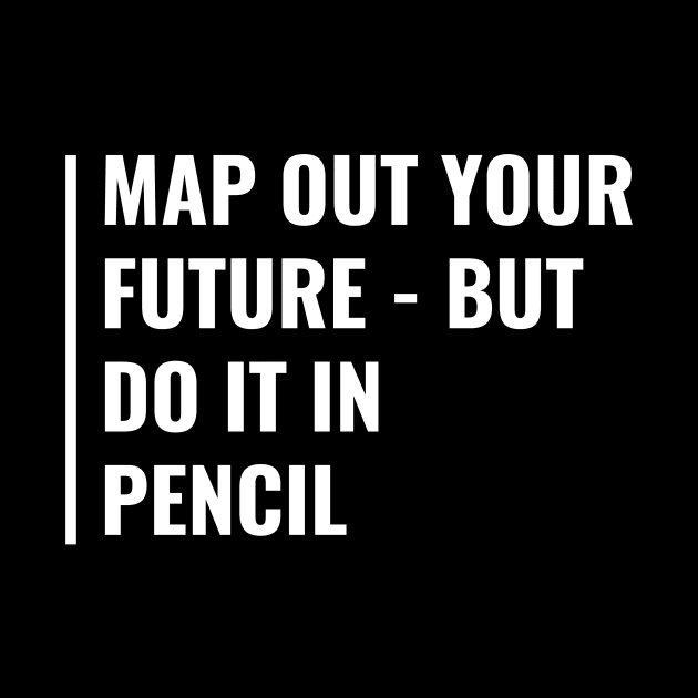 Map Out Your Future WIth a Pencil. Funny Future Quote by kamodan