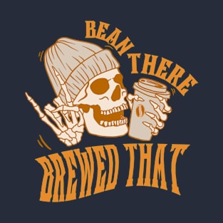 Bean There, Brewed That - Funny Skeleton with Coffee Pun T-Shirt