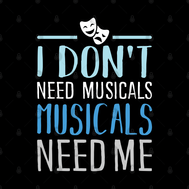 I don't need Musicals by KsuAnn