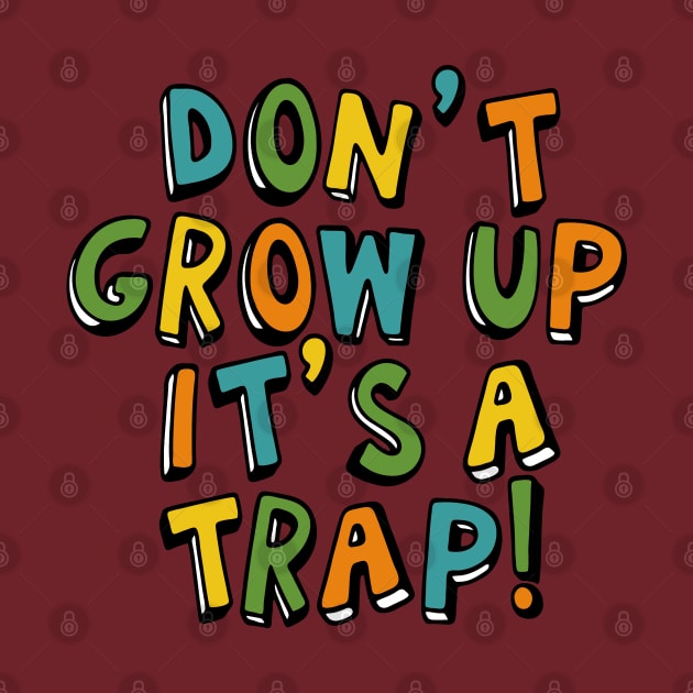 Don't Grow Up It's a Trap by CardboardCotton