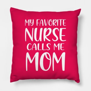 My Favorite Nurse Calls Me Mom Pillow