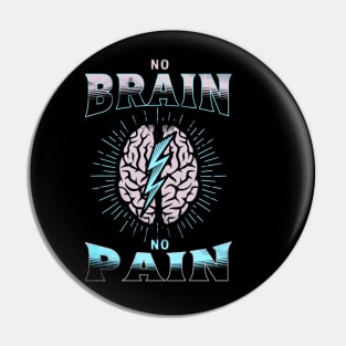 No Brain No Pain Funny Pin