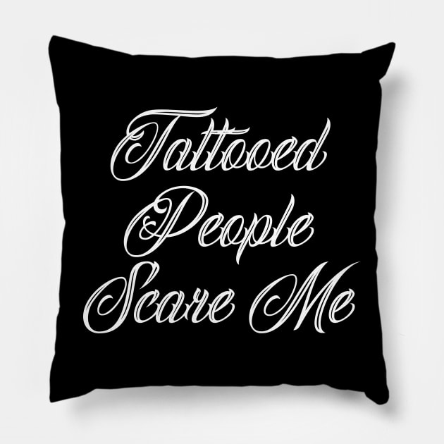 Tattooed People Scare Me Three Pillow by Barn Shirt USA