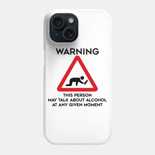 Drinking Design Warning This Person May Talk About Alcohol At Any Given Moment Phone Case by TDDesigns