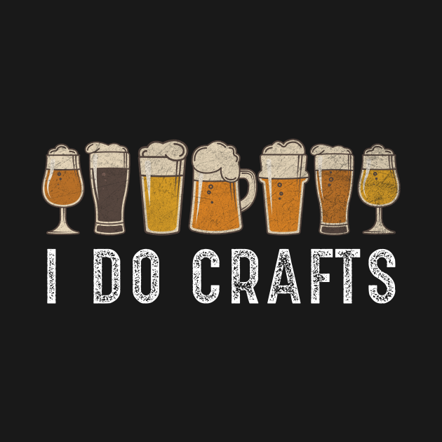 Disover Craft Beer Art I Do Crafts Home Brew Beer Vintage - Drink - T-Shirt