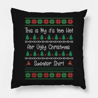 This My Too Hot for Ugly Christmas Sweater Shirt Pillow