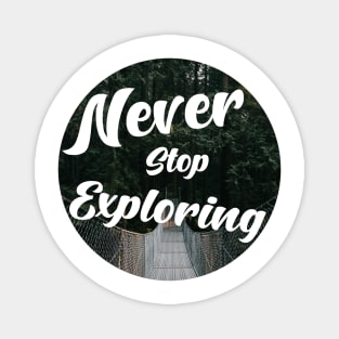 Never stop exploring Magnet