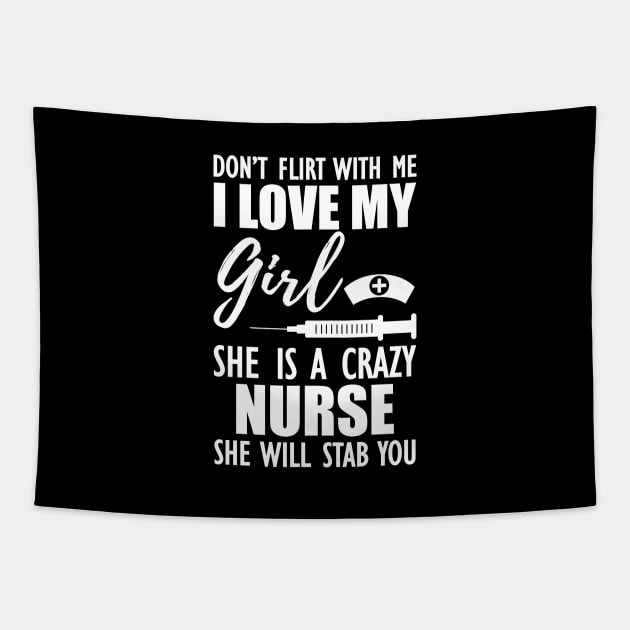 Nurse - Don't flirt with me I love my girl She is a crazy nurse she will stab you Tapestry by KC Happy Shop