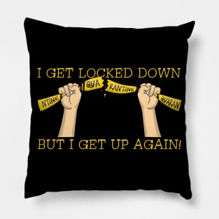 I Get Locked Down But I Get Up Again Pillow