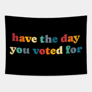 Have-The-Day-You-Voted-For Tapestry