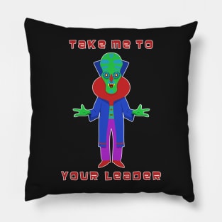 Take Me to Your Leader Pillow