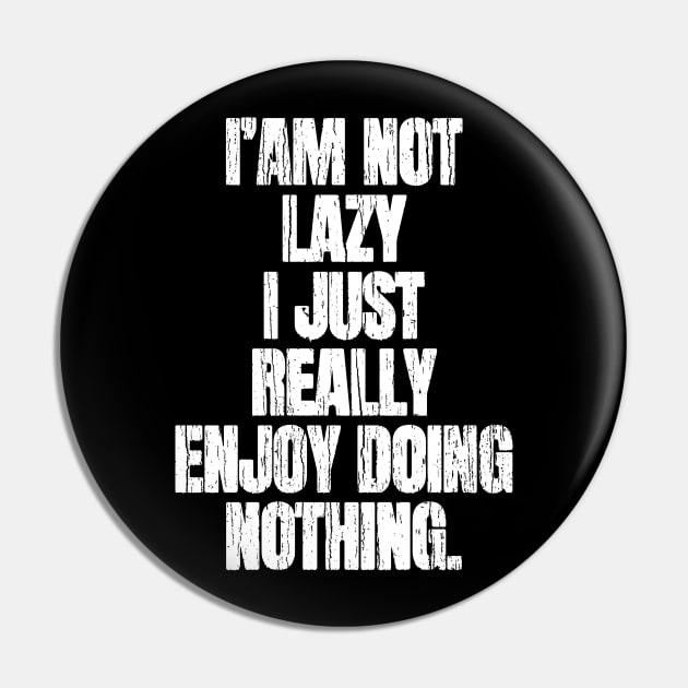 I am Not Lazy I Just Really Enjoy Nothing Pin by Decideflashy