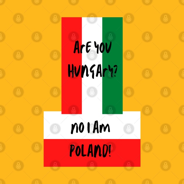 Are you Hungary? No I am Poland! A funny (terrible) countries joke Design! by Blue Heart Design