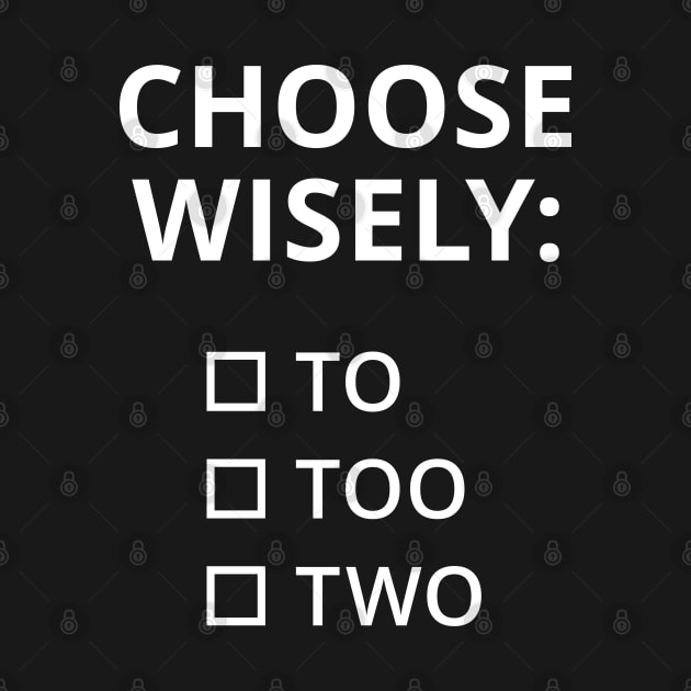 Choose Wisely: To, Too, Two by creativecurly