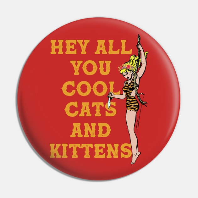 Hey All You Cool Cats and Kittens Pin by Celestial Holding Co.