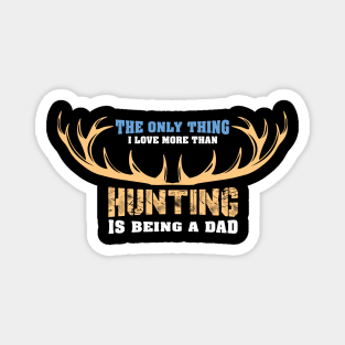 The Only Thing I Love More Than Hunting - Hunter Magnet