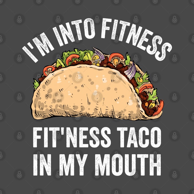 I'm Into Fitness Fit'ness Taco In My Mouth by OnepixArt