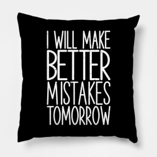 I Will Make Better Mistakes Tomorrow Pillow