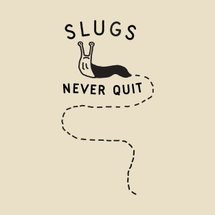 Slugs Never Quit T-Shirt