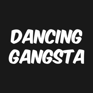 Dancing Gangsta T-Shirt