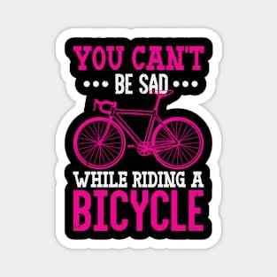 You Can't Be Sad While Riding A Bicycle Magnet