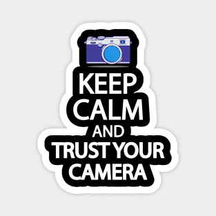 Keep Calm And Trust your camera Magnet