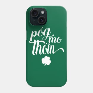 Pog Mo Thoin Irish Slang Gaelic Saint Patricks Day Phone Case