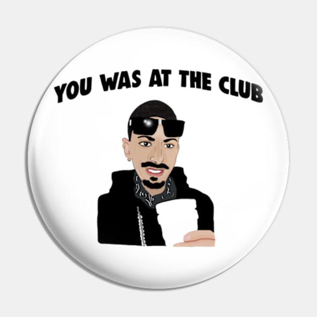 You Was At The Club, Bottoms Up When I First Met You Meme Pin by Barnyardy