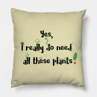 Yes, I Really Do Need All These Plants Pillow