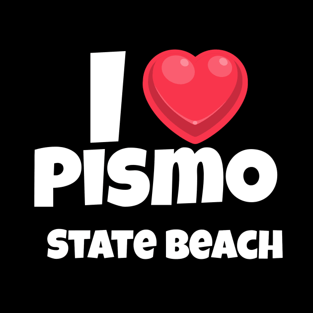 I love Pismo State Beach by Insert Place Here