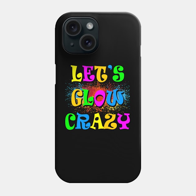 Let's Glow Crazy-Paint Splatter Phone Case by Baharnis