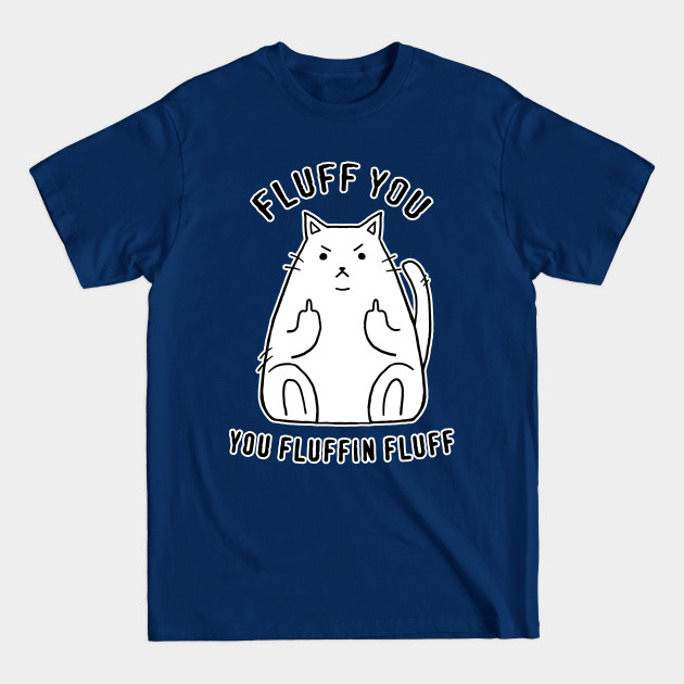 Fluff you! - Funny Cats - T-Shirt