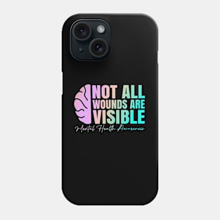 Not All Wounds Are Visible Mental Health Awareness Phone Case