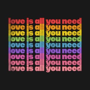 Love Is All You Need / Rainbow Retro Typography Design T-Shirt