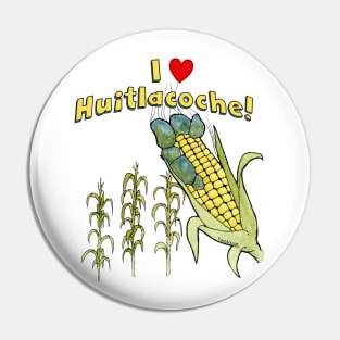 I Love Huitlacoche! Pin