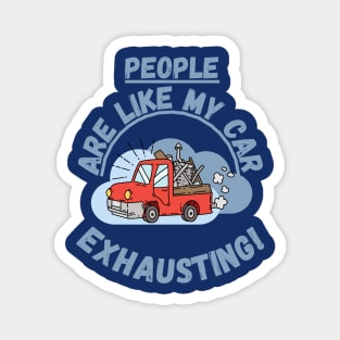 People are like my car, exhausting! Fritts Cartoons Magnet