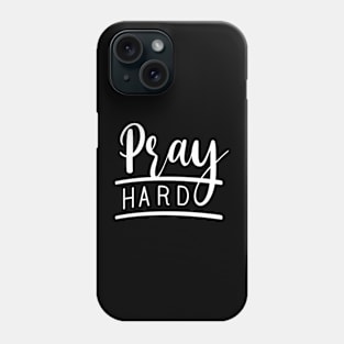 Christian Quote Saying: Pray Hard Phone Case