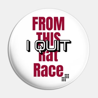 I Quit from this Rat Race Pin